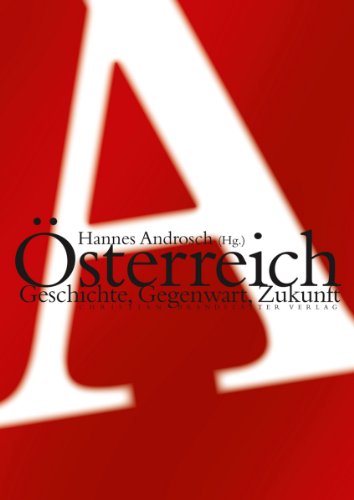 Österreich. Geschichte, Gegenwart, Zukunft