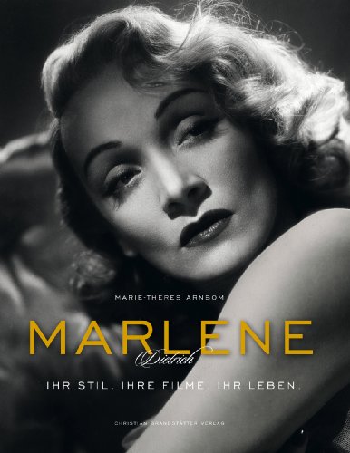 Marlene Dietrich - Iht Stil. Ihre Filme. Ihr Leben