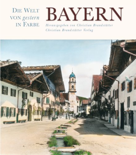 Bayern - Die Welt von gestern in Farbe (9783850333603) by Christian BrandstÃ¤tter