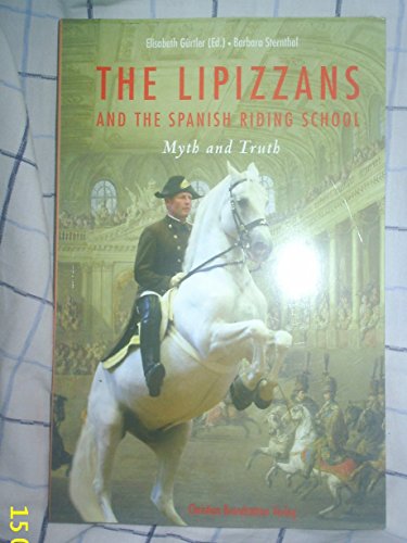 9783850334242: The Lipizzans and the Spanish Riding School: Myth and Truth