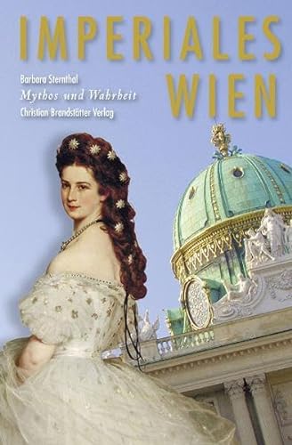 Imperiales Wien Mythos und Wahrheit - Barbara, Sternthal