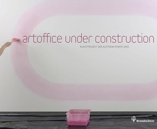 Artoffice under construction - Kunstprojekt der Austrian Power Grid. hrsg. von Gabriele Schor. Te...