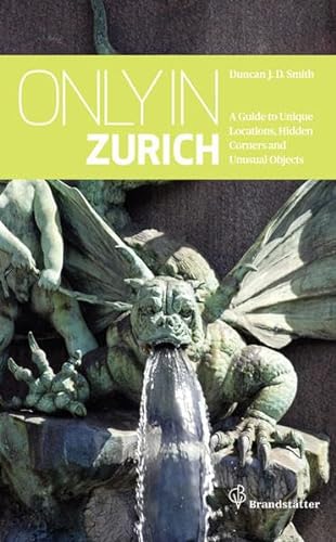 9783850335478: Only in Zurich: Guide to Hidden Corners, Little-Known Places & Unusual Objects [Idioma Ingls]