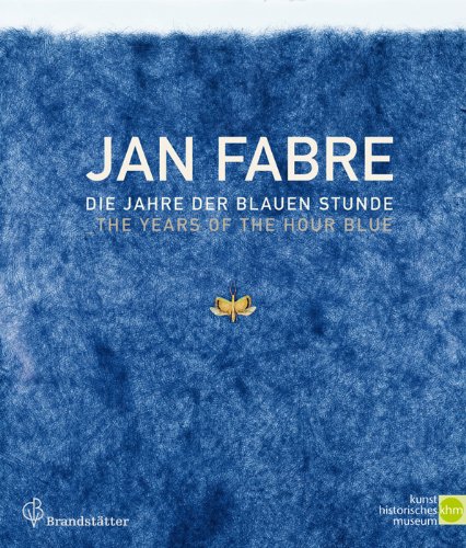 Jan Fabre - Die Jahre der blauen Stunde. The Years of the Hour Blue. - Sabine Haag (Hrsg.)