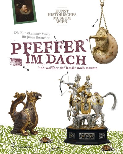 Beispielbild fr Pfeffer im Dach und worber der Kaiser noch staunte - Die Kunstkammer Wien fr junge Besucher zum Verkauf von medimops