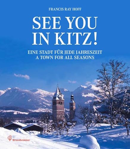 Beispielbild fr See you in Kitz!: Eine Stadt fr jede Jahreszeit / A town for all seasons zum Verkauf von medimops