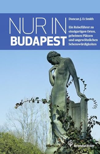 Stock image for Nur in Budapest: Ein Reisefhrer zu einzigartigen Orten, geheimen Pltzen und ungewhnlichen Sehenswrdigkeiten for sale by medimops