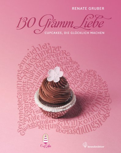 Beispielbild fr 130 Gramm Liebe - Cupcakes, die glcklich machen zum Verkauf von medimops