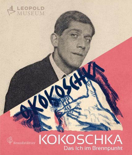 Oskar Kokoschka: Das Ich im Brennpunkt: Katalog zur Ausstellung im Leopold Museum, Wien, 2014