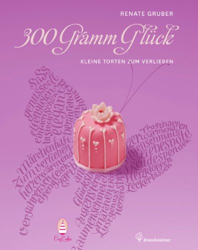 Beispielbild fr 300 Gramm Glck - Kleine Torten zum Verlieben zum Verkauf von medimops