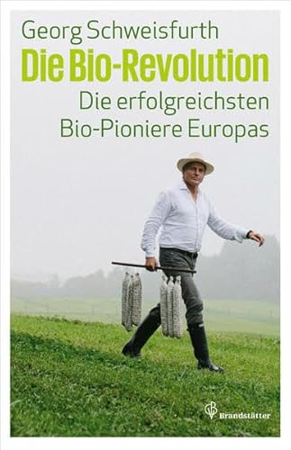 Die Bio-Revolution Die erfolgreichsten Bio-Pioniere Europas / Georg Schweisfurth