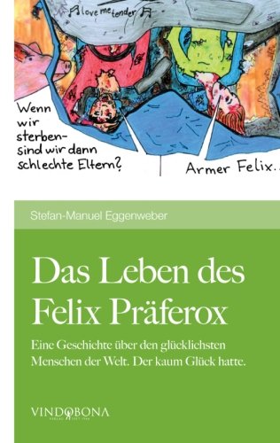9783850403856: Das Leben des Felix Prferox: Eine Geschichte ber den glcklichsten Menschen der Welt. Der kaum Glck hatte.
