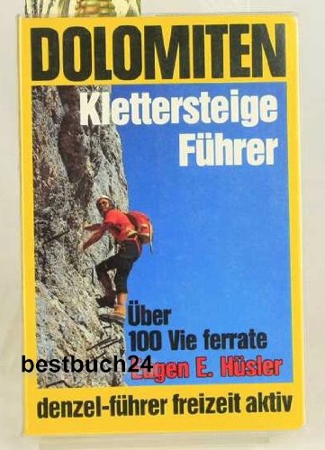 Dolomiten Kletterteige Führer Ein reich ill. Führer durch das Dolomitengebiet mit über 100 gesich...