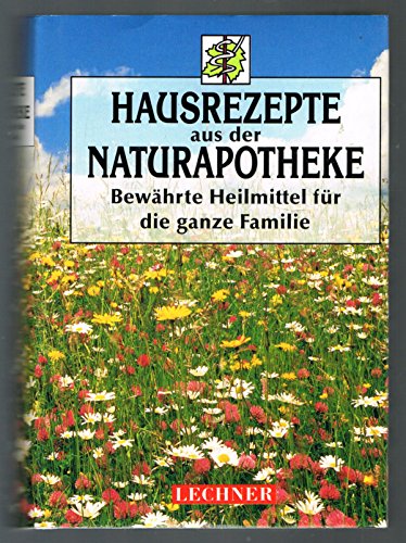 Beispielbild fr Hausrezepte aus der Naturapotheke. Bewhrte Heilmittel fr die ganze Familie zum Verkauf von Eulennest Verlag e.K.