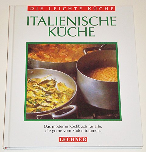 Beispielbild fr Die leichte Kche - Italienische Kche Das moderne Kochbuch fr alle, die gerne vom Sden trumen zum Verkauf von Antiquariat Liber Antiqua