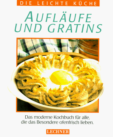 Beispielbild fr Auflufe und Gratins. Leckeres und Lockeres aus dem Ofen. Kochbuchreihe: "Die leichte Kche". Mit farbigen Abbildungen. Eurobuch / Eurobooks. zum Verkauf von Antiquariat Frank Dahms