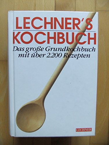 Beispielbild fr Lechner's Kochbuch. Das groe Grundkochbuch mit ber 2200 Rezepten zum Verkauf von medimops