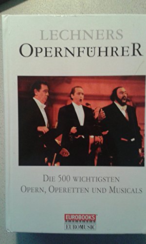 Beispielbild fr Lechners Opernfhrer - Die wichstigsten Opern, Operetten und Musicals von Don Giovanni bis zum Phantom der Oper zum Verkauf von Sammlerantiquariat