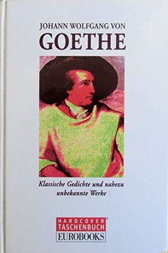 Beispielbild fr Johann Wolfgang von Goethe: Klassische Gedichte und nahezu unbekannte Werke zum Verkauf von Ammareal