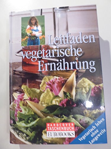 Stock image for Leitfaden vegetarische Ernhrung. Vegetarisch leben ohne Langeweile. Hardcover for sale by Deichkieker Bcherkiste