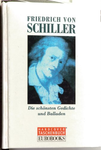 Die schönsten Gedichte und Balladen - Friedrich von Schiller