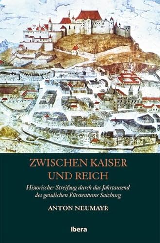 Imagen de archivo de Zwischen Kaiser und Reich: Historischer Streifzug durch das Jahrtausend des geistlichen Frstentums Salzburg a la venta por medimops