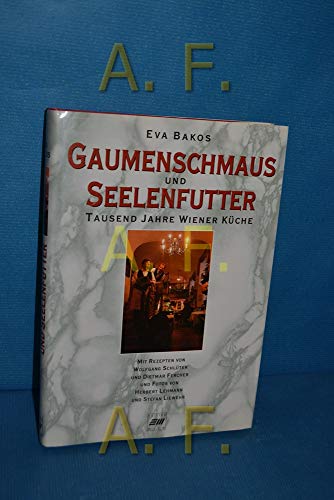 Gaumenschmaus und Seelenfutter : Tausend Jahre Wiener Küche. Mit Rezepten von Wolfgang Schlüter u...