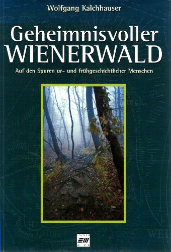 Beispielbild fr Geheimnisvoller Wienerwald. Auf den Spuren ur- und frhgeschichtlicher Menschen zum Verkauf von medimops