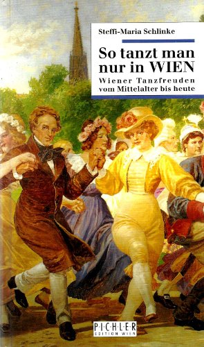 Beispielbild fr So tanzt man nur in Wien. [Wiener Tanzfreuden vom Mittelalter bis heute]. zum Verkauf von ANTIQUARIAT BCHERBERG Martin Walkner