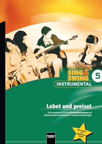 Stock image for Sing & Swing Instrumental 5. Lobet und preiset: 18 Arrangements fr das Klassenmusizieren und instrumentale Ensemblespiel in variablen Besetzungen. SbNr 135668 for sale by medimops