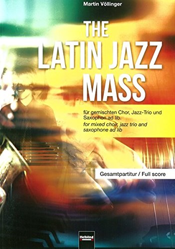 Beispielbild fr The Latin Jazz Mass (Gesamtpartitur): fr gemischten Chor (SATB), Jazz-Trio und Saxophon ad lib. zum Verkauf von GF Books, Inc.