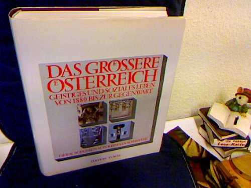 Das größere Österreich. Geistiges und soziales Leben von 1880 bis zur Gegenwart.