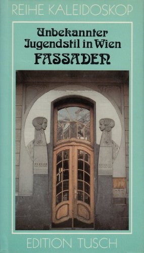 Unbekannter Jugendstil in Wien: Fassaden. Text von Elisabeth Koller-Gluck. Photos von Hedwig Zdrazil