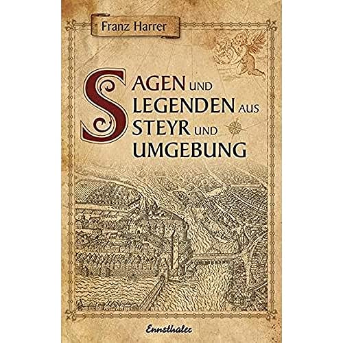 Sagen und Legenden aus Steyr und Umgebung - Franz Harrer