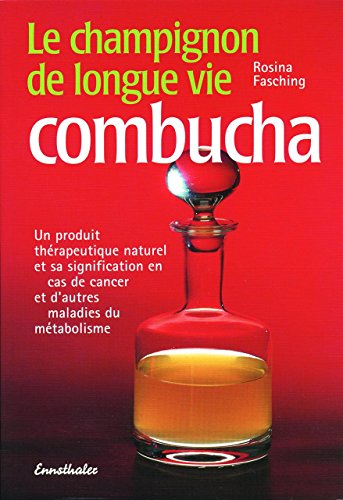 Stock image for Le champignon de longue vie combucha: Un produit th rapeutique naturel et son utilisation en cas de cancer et autres maladies du m tabol (French Edition) for sale by Books From California