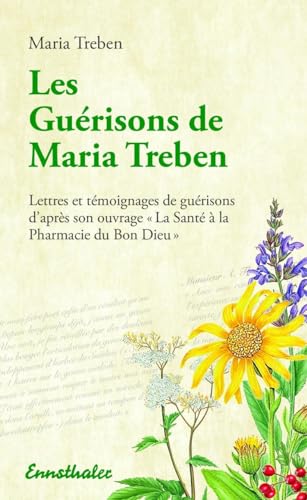 Beispielbild fr Les Guerisons de Maria Treben: Lettres et temongnages de guerisons d'apres son ouvrage "La Sante  la Pharmacie du Bon Dieu" (French Edition) zum Verkauf von Books From California