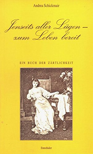 9783850682794: Jenseits aller Lgen - Zum Leben bereit: Ein Buch der Zrtlichkeit - Schickmair, Andrea