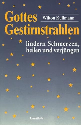 9783850683265: Kullmann, W: Gottes Gestirnstrahlen lindern Schmerzen, heile