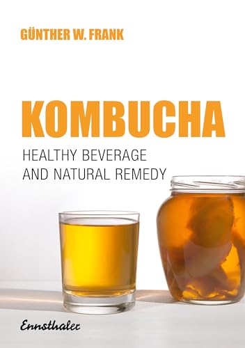 Imagen de archivo de Kombucha: Healthy Beverage and Natural Remedy from the Far East, Its Correct Preparation and Use a la venta por SecondSale