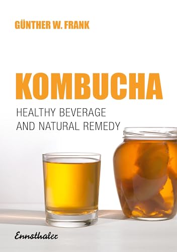 9783850683371: Kombucha: Healthy Beverage and Natural Remedy from the Far East, Its Correct Preparation and Use