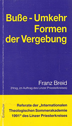 Busse, Umkehr: Formen der Vergebung : Referate der "Internationalen Theologischen Sommerakademie 1991" des Linzer Priesterkreises in Aigen/M (German Edition) (9783850683548) by Catholic Church