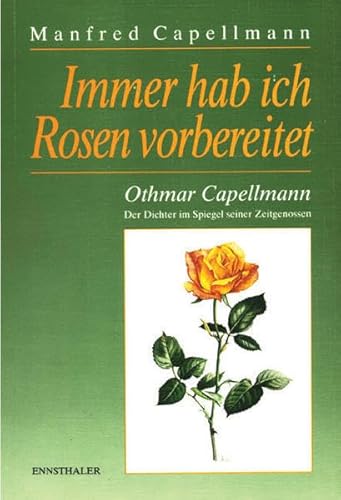 9783850683647: Immer hab ich Rosen vorbereitet: Othmar Capellmann - Der Dichter im Spiegel seiner Zeitgenossen - Ein Konvolut von Briefen - Capellmann, Manfred