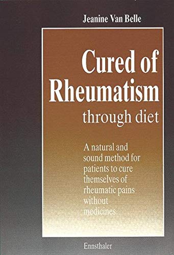 Imagen de archivo de Cured of Rheumatism Through Diet: A Natural and Sound Method for Patients to Cure Themselves of Rheumatic Pains without Medicines: A Natural and Sound . of Rheumatic Pain without Medicines a la venta por Pearlydewdrops