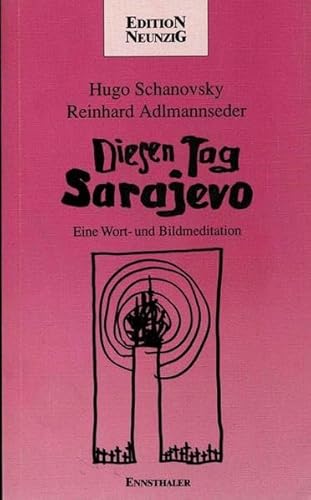 Diesen Tag Sarajevo. Diesen Tag. Eine Wort- und Bildmeditation - Schanovsky, Hugo; Adlmannseder, Reinhard