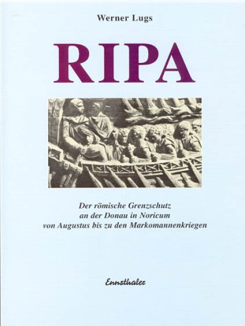 RIPA. Der römische Grenzschutz an der Donau in Noricum von Agustus bis zu den Markomannenkriegen.