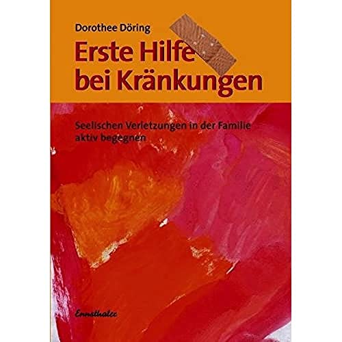 Stock image for Erste Hilfe bei Krnkungen: Seelische Verletzungen in der Familie aktiv begegnen for sale by medimops