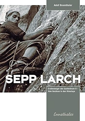 Beispielbild fr Sepp Larch: Erstbesteiger des Gasherbrum II - Vom Gesuse in den Himalaya zum Verkauf von medimops