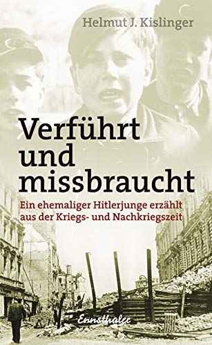 Beispielbild fr Verfhrt und missbraucht: Ein ehemaliger Hitlerjunge erzhlt aus den Jahren 1938-1945 zum Verkauf von medimops