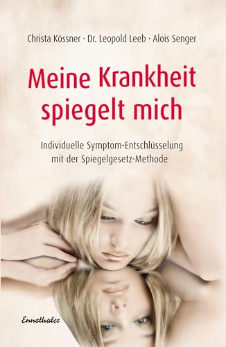 9783850688284: Meine Krankheit spiegelt mich: Individuelle Symptom-Entschlsselung mit der Spiegelgesetz-Methode