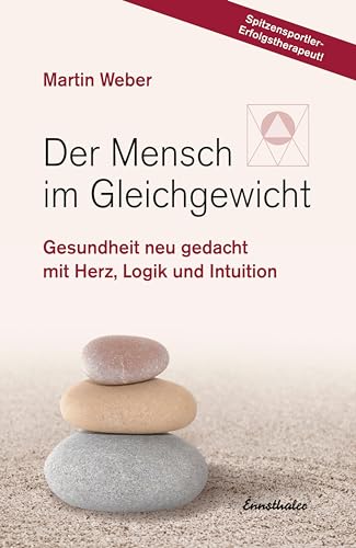 Stock image for Der Mensch im Gleichgewicht: Gesundheit neu gedacht mit Herz, Logik und Intuition for sale by medimops